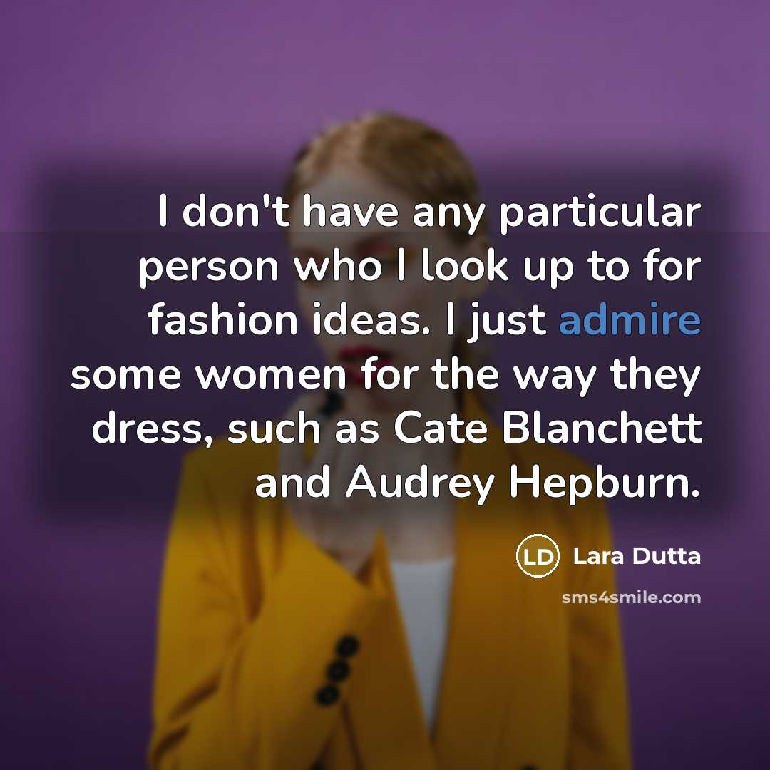 “I don't have any particular person who I look up…” quote by Lara Dutta
