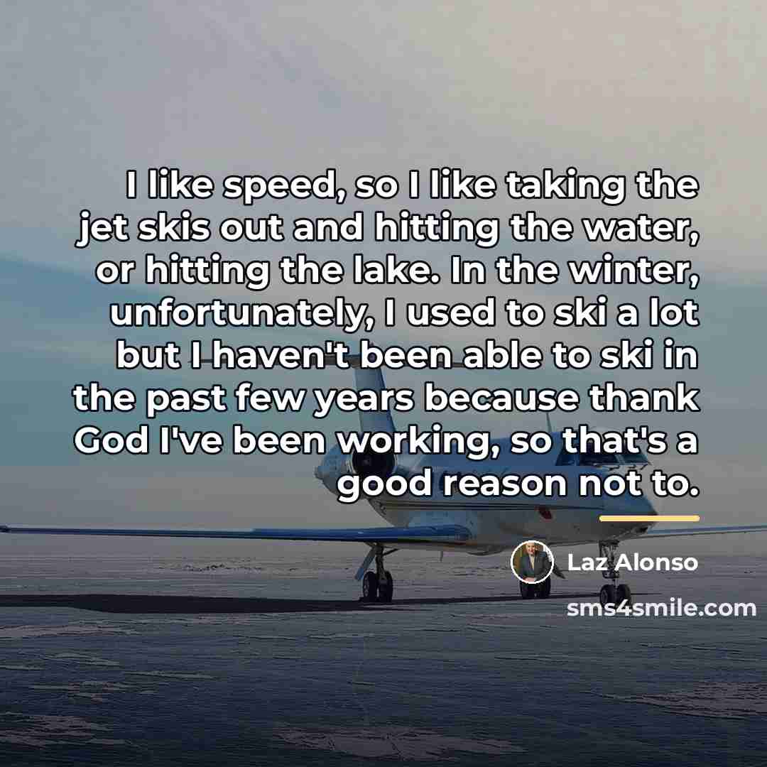 “I like speed, so I like taking the jet skis…” quote by Laz Alonso