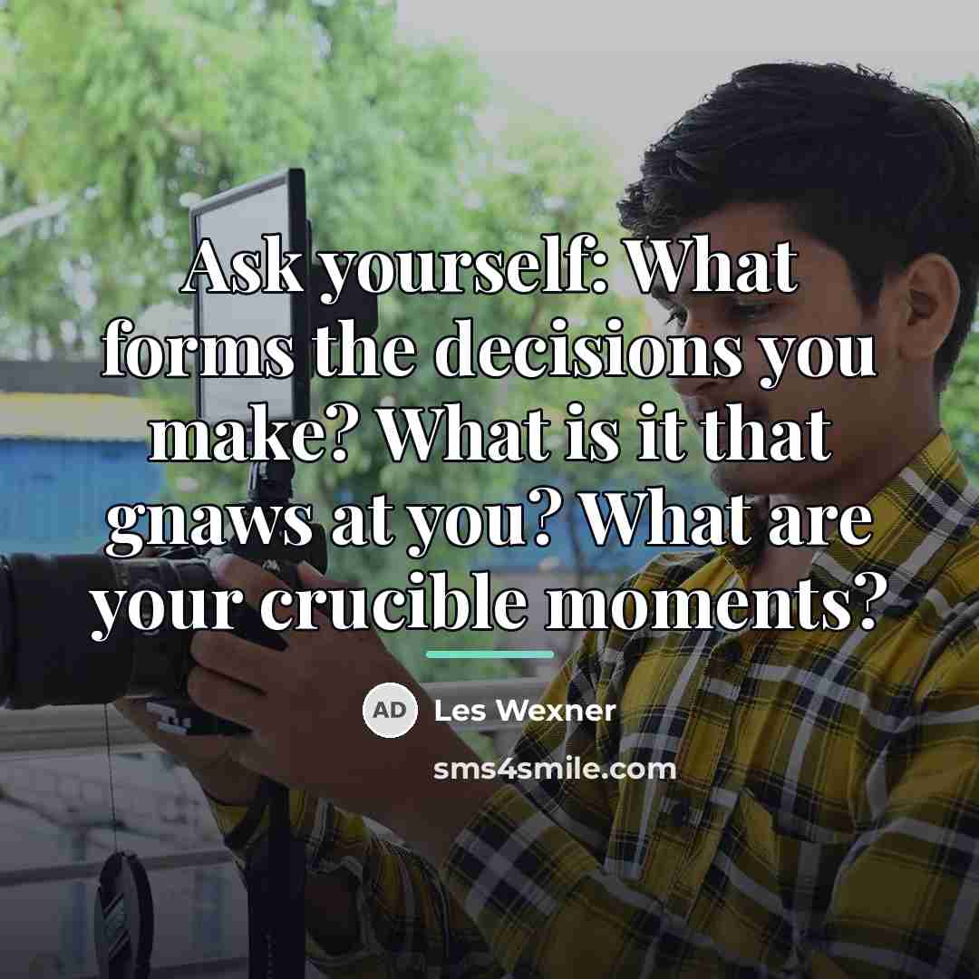 “Ask yourself: What forms the decisions you make? What is…” quote by Les Wexner