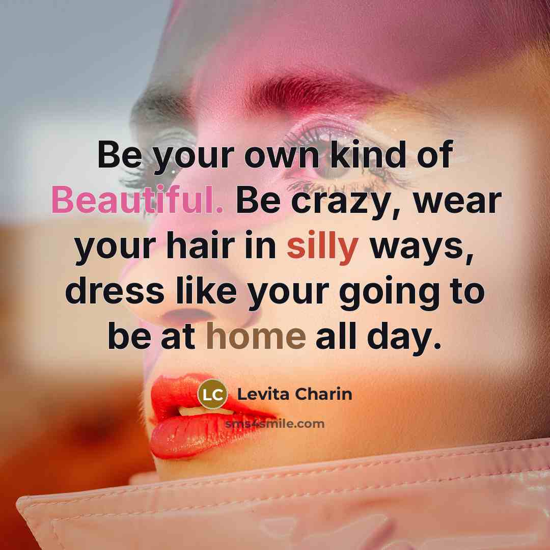 “Be your own kind of Beautiful. Be crazy, wear your…” quote by Levita Charin
