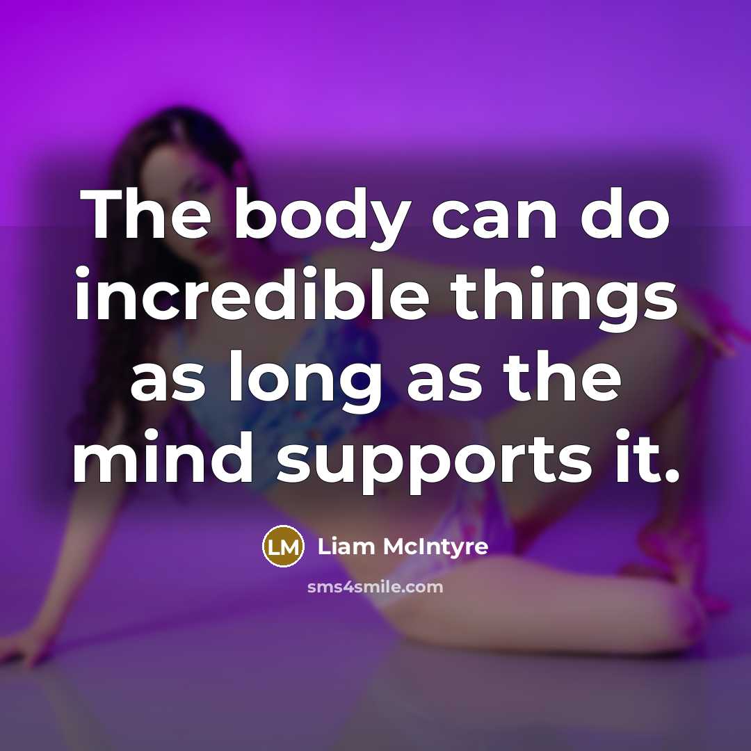 “The body can do incredible things as long as the…” quote by Liam McIntyre