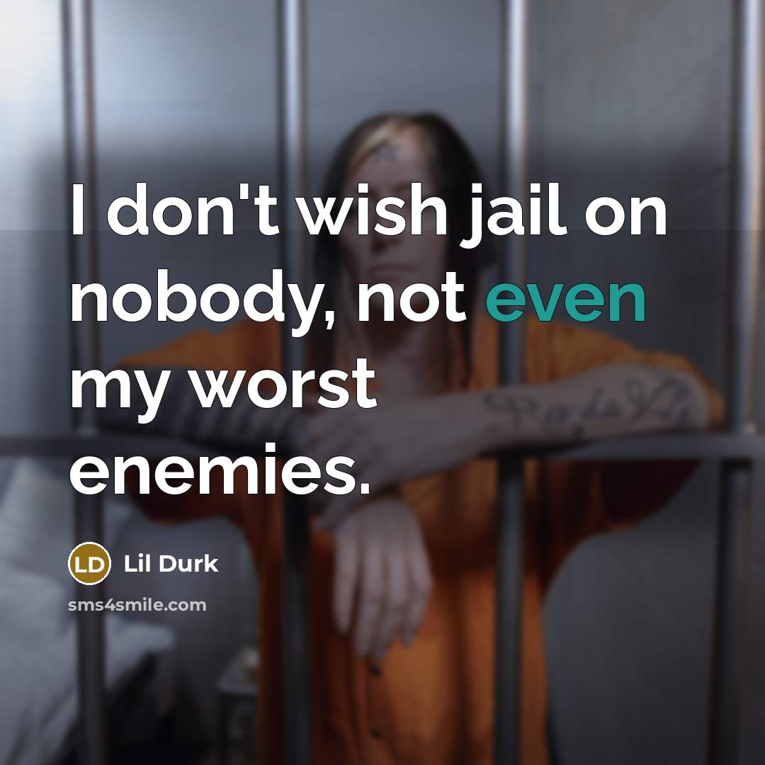 “I don't wish jail on nobody, not even my worst…” quote by Lil Durk