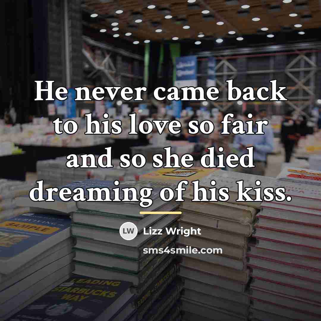 “He never came back to his love so fair and…” quote by Lizz Wright