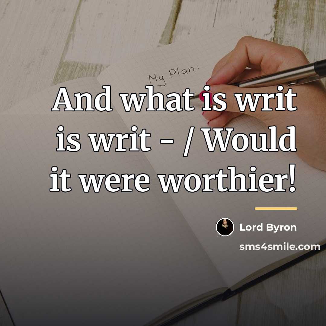 “And what is writ is writ - / Would it…” quote by Lord Byron