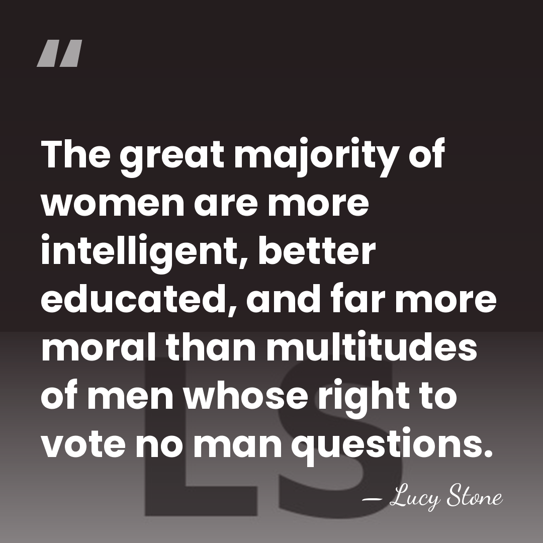 The great majority of women are more intelligent, better educated, and far&hellip; - Lucy Stone