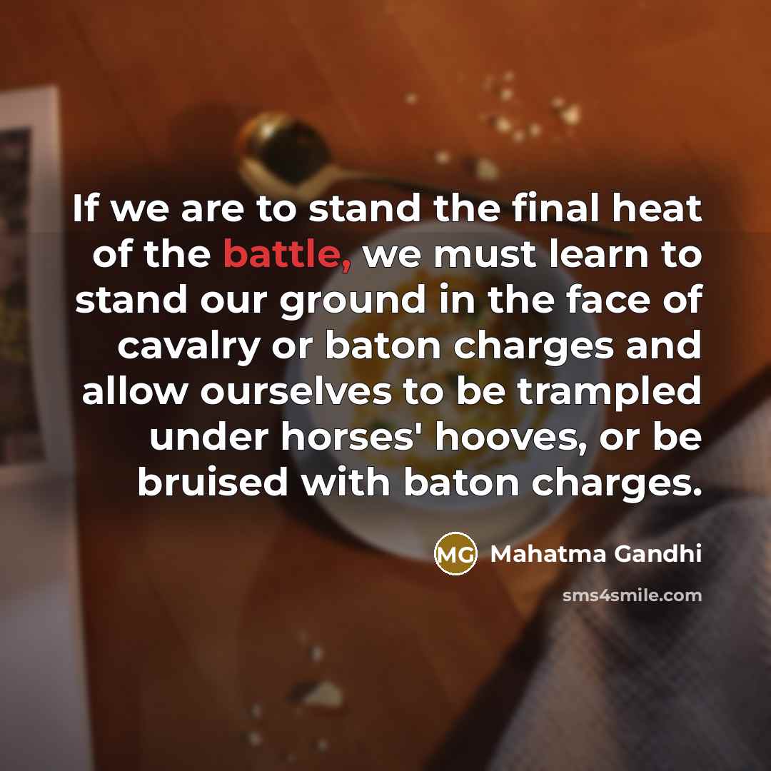 “If we are to stand the final heat of the…” quote by Mahatma Gandhi