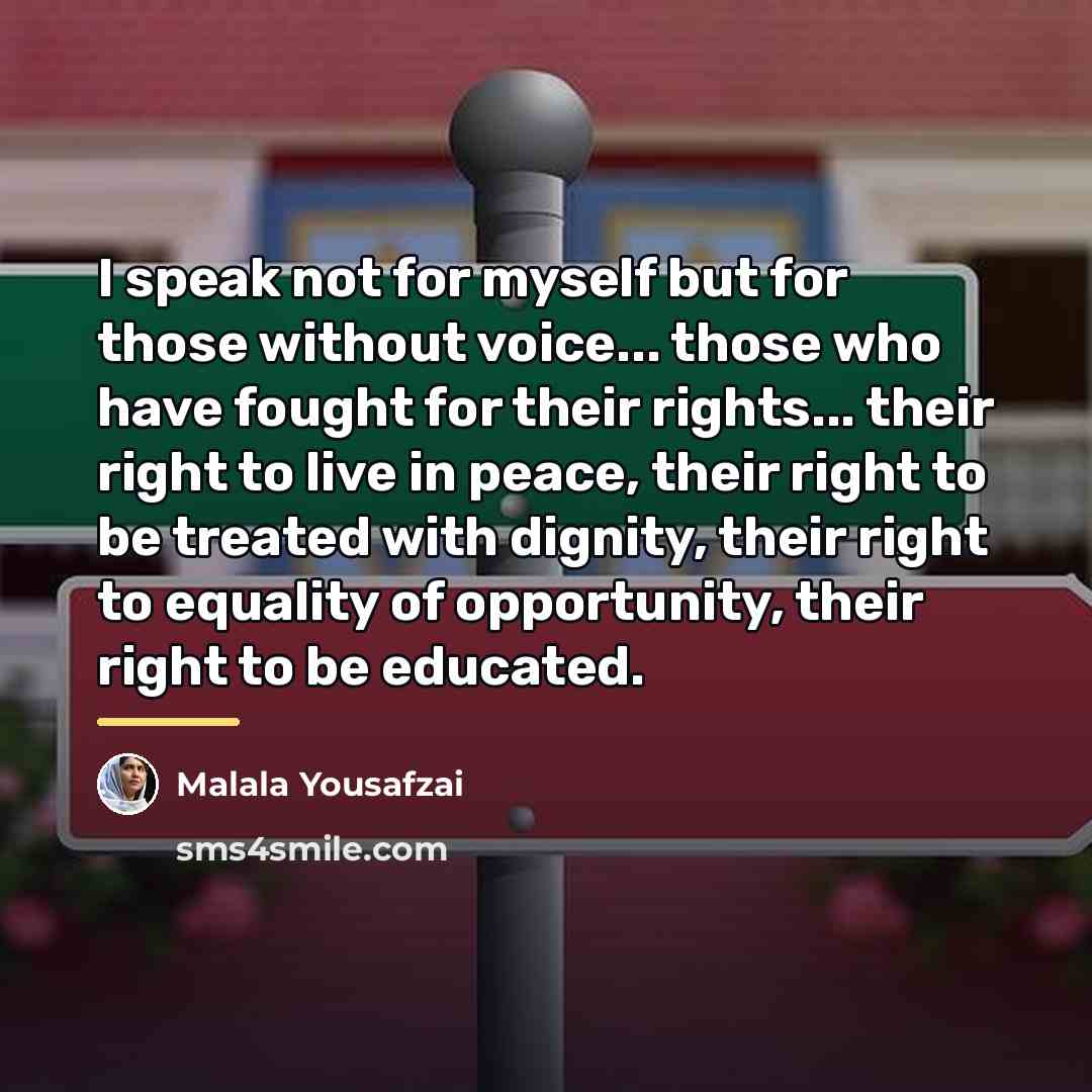 “I speak not for myself but for those without voice...…” quote by Malala Yousafzai