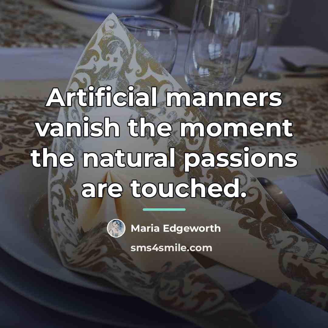 “Artificial manners vanish the moment the natural passions are touched.…” quote by Maria Edgeworth