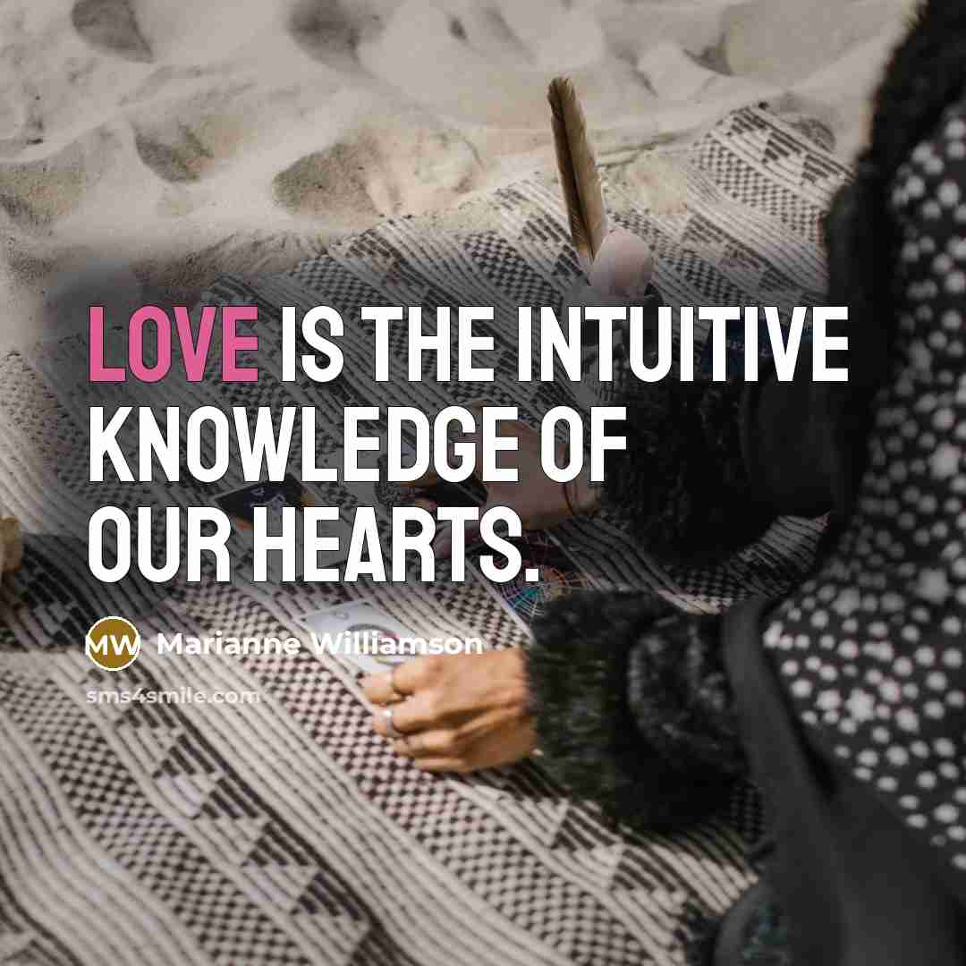 “Love is the intuitive knowledge of our hearts.…” quote by Marianne Williamson