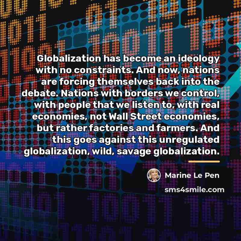 “Globalization has become an ideology with no constraints. And now,…” quote by Marine Le Pen