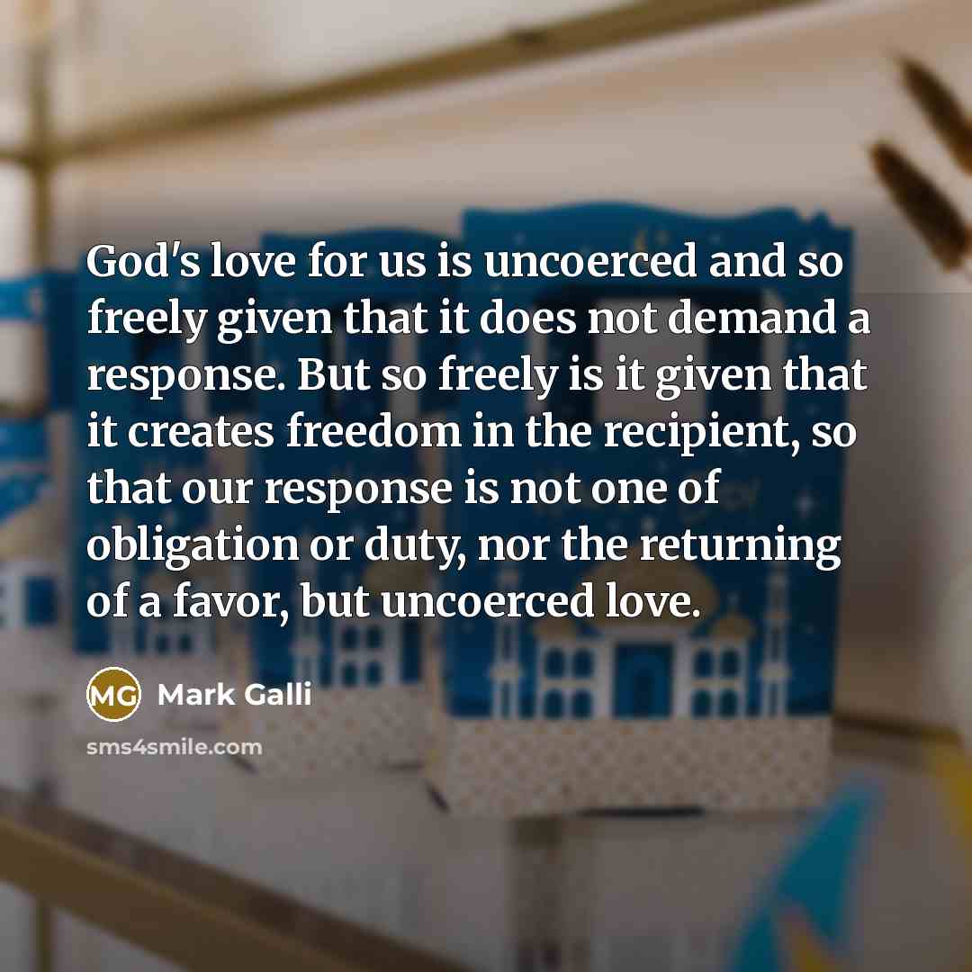 “God's love for us is uncoerced and so freely given…” quote by Mark Galli