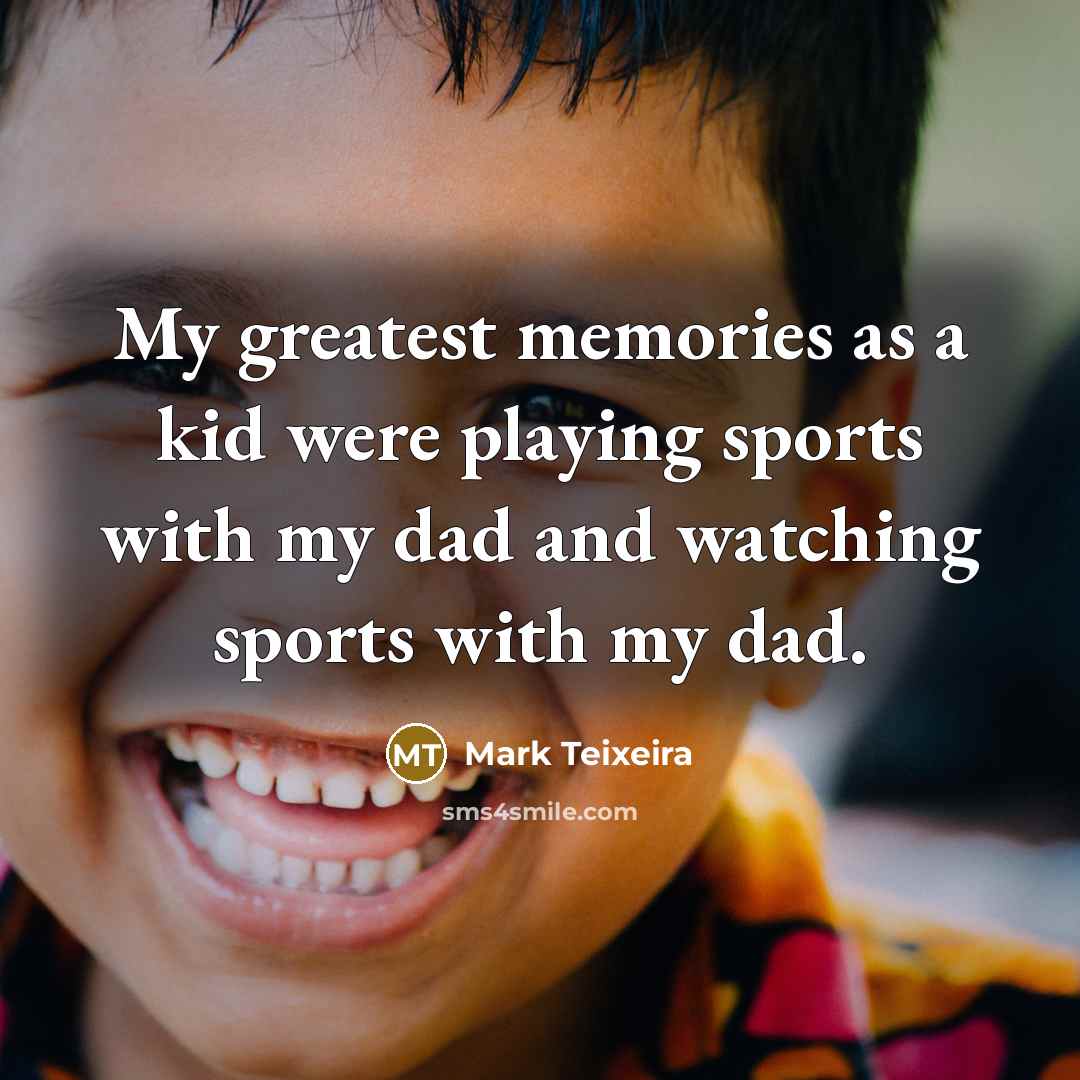 “My greatest memories as a kid were playing sports with…” quote by Mark Teixeira