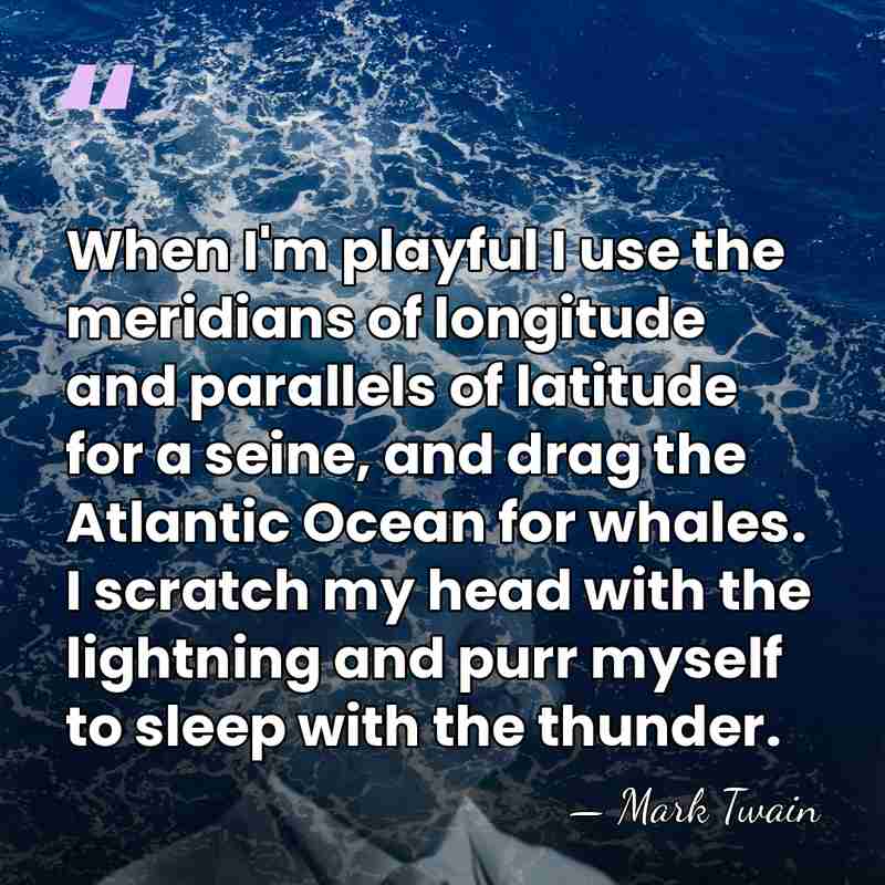 When I'm playful I use the meridians of longitude and parallels of&hellip; - Mark Twain