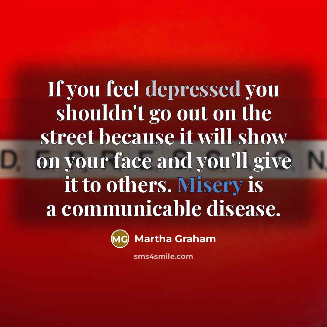 “If you feel depressed you shouldn't go out on the…” quote by Martha Graham