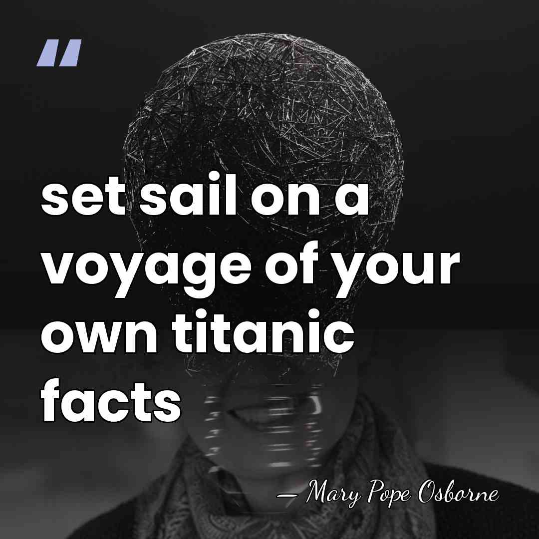 set sail on a voyage of your own titanic facts - Mary Pope Osborne