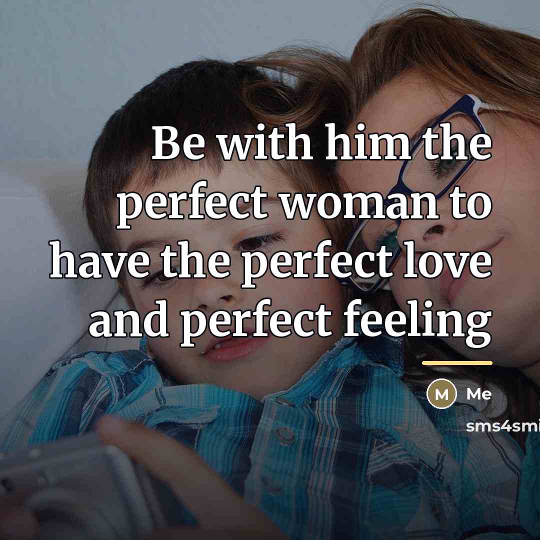 “Be with him the perfect woman to have the perfect…” quote by Me