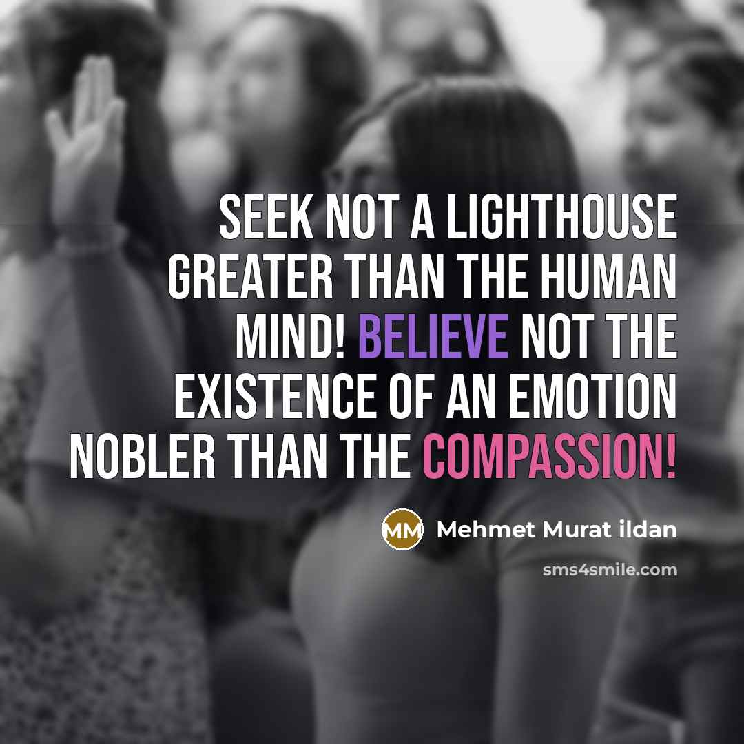 “Seek not a lighthouse greater than the human mind! Believe…” quote by Mehmet Murat Ildan