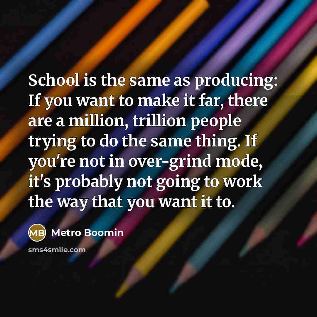 “School is the same as producing: If you want to…” quote by Metro Boomin