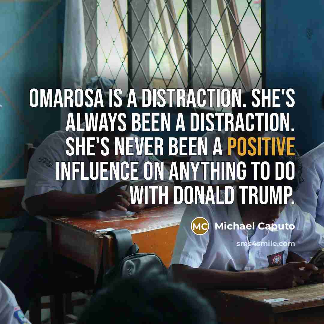“Omarosa is a distraction. She's always been a distraction. She's…” quote by Michael Caputo