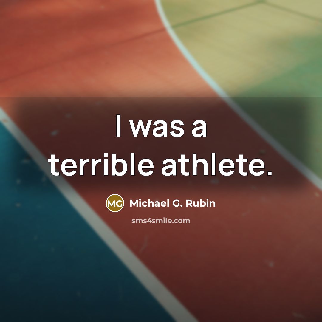 “I was a terrible athlete.…” quote by Michael G. Rubin