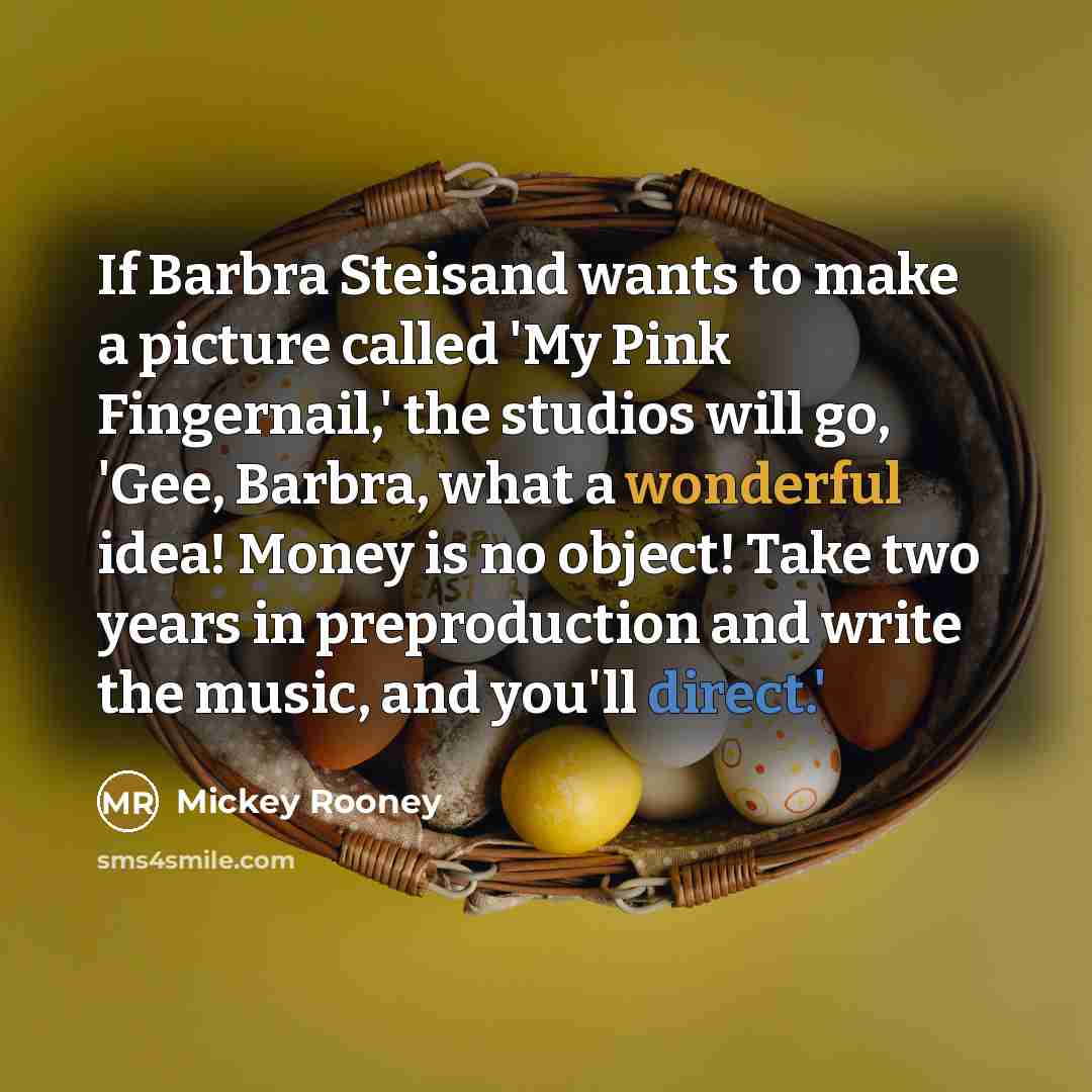 “If Barbra Steisand wants to make a picture called 'My…” quote by Mickey Rooney