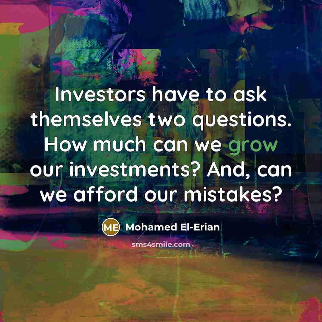 “Investors have to ask themselves two questions. How much can…” quote by Mohamed El-Erian