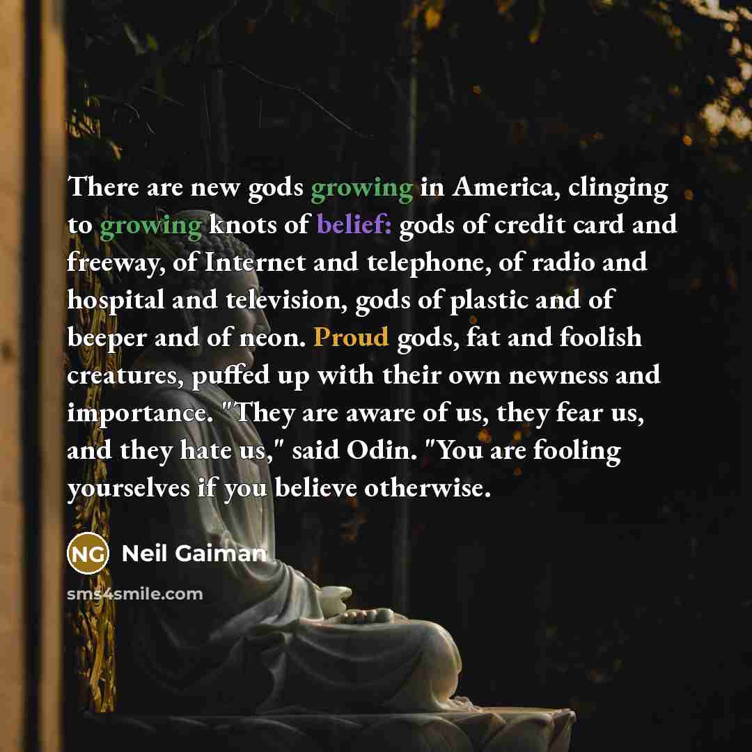 “There are new gods growing in America, clinging to growing…” quote by Neil Gaiman