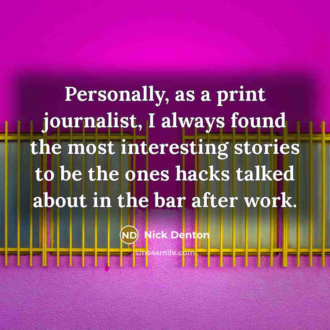 “Personally, as a print journalist, I always found the most…” quote by Nick Denton