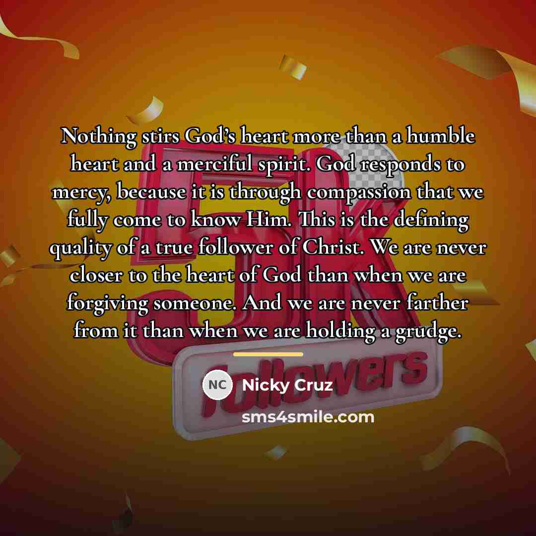 “Nothing stirs God’s heart more than a humble heart and…” quote by Nicky Cruz
