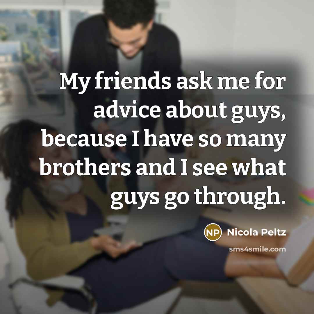 “My friends ask me for advice about guys, because I…” quote by Nicola Peltz