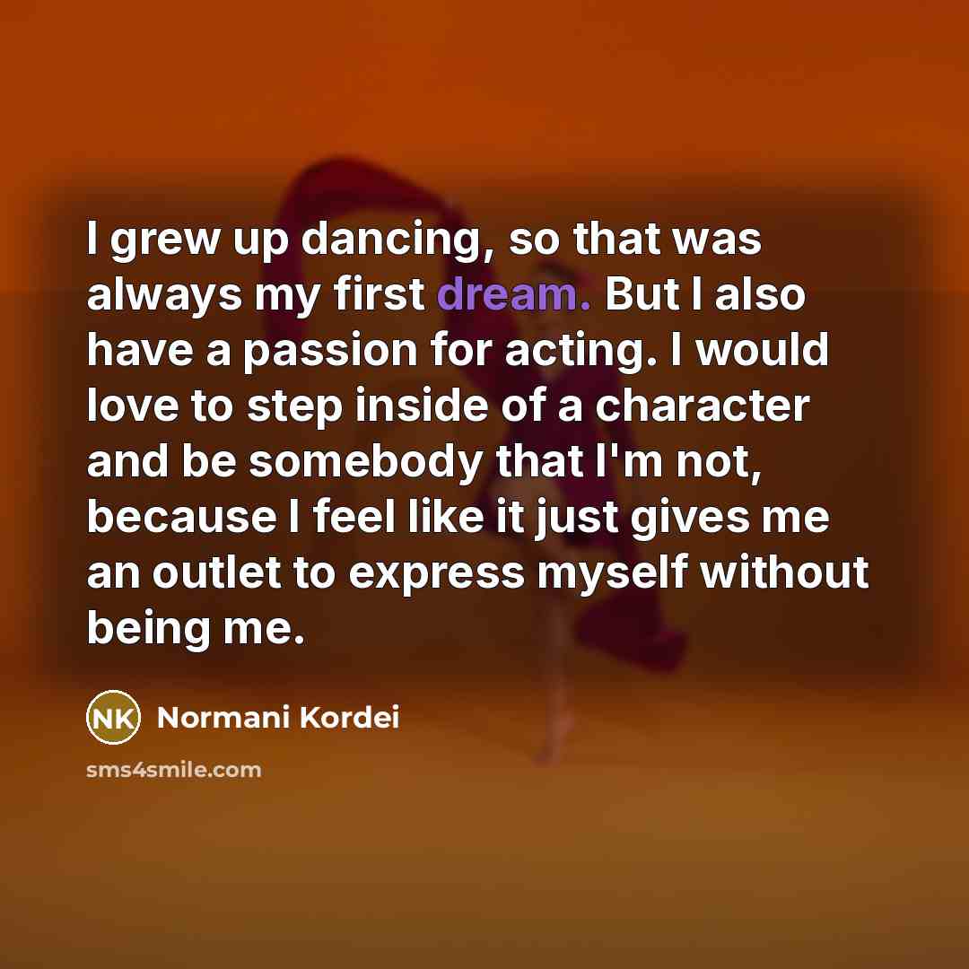 “I grew up dancing, so that was always my first…” quote by Normani Kordei