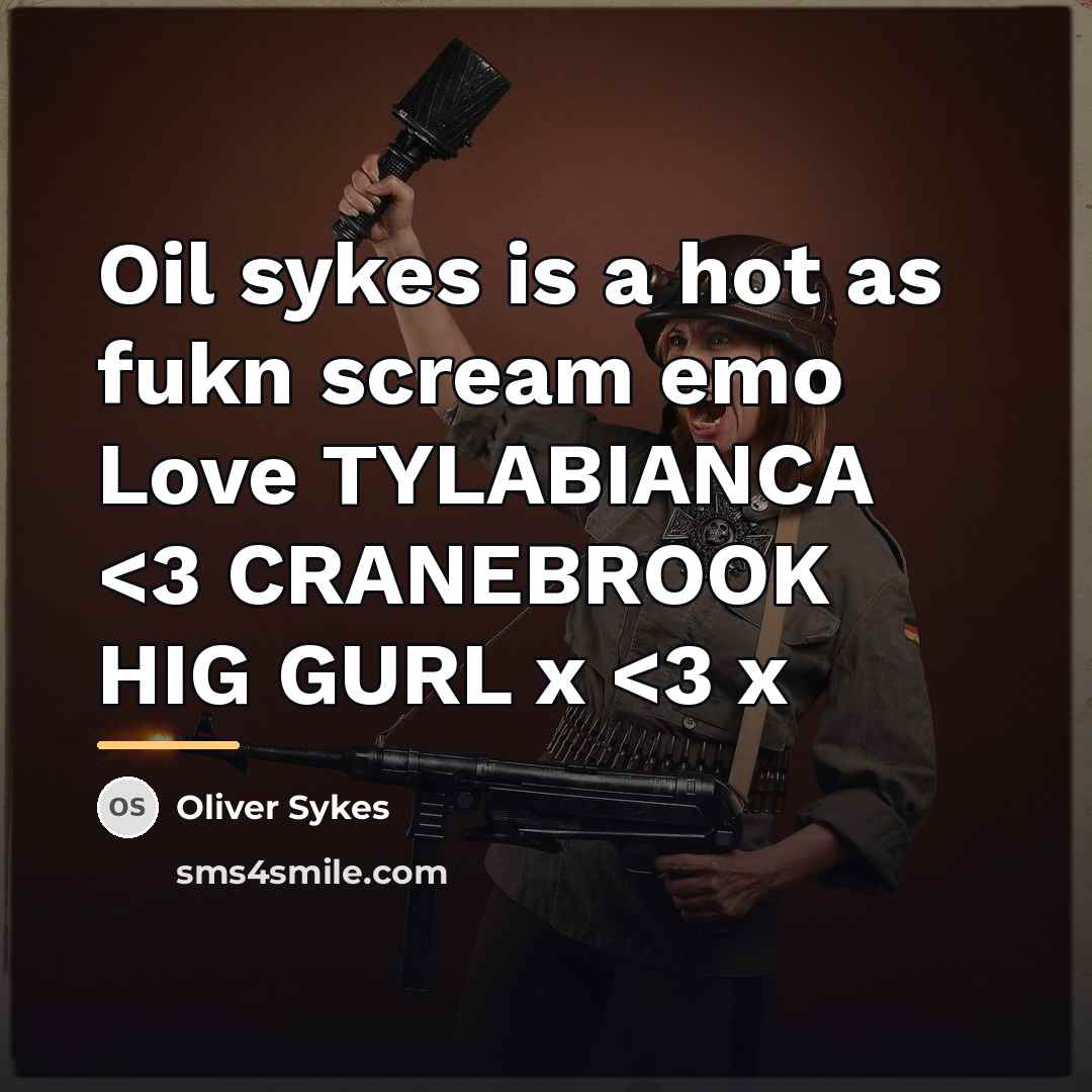 “Oil sykes is a hot as fukn scream emo Love…” quote by Oliver Sykes