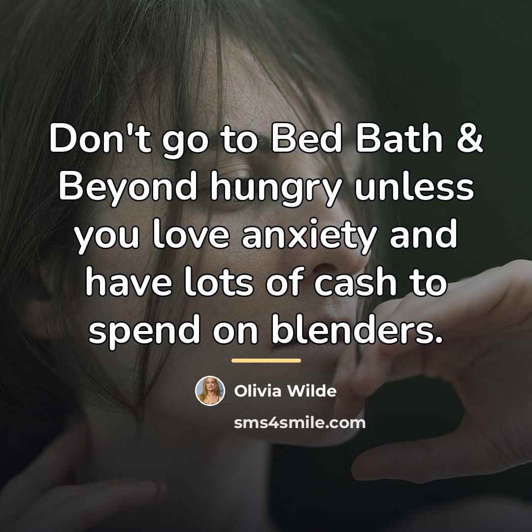 “Don't go to Bed Bath & Beyond hungry unless you…” quote by Olivia Wilde