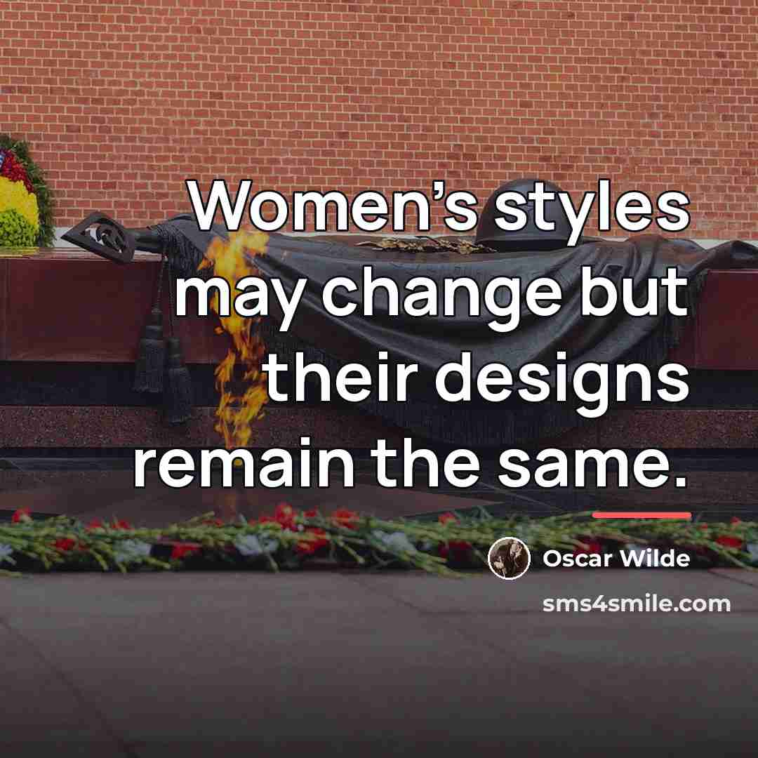 “Women's styles may change but their designs remain the same.…” quote by Oscar Wilde