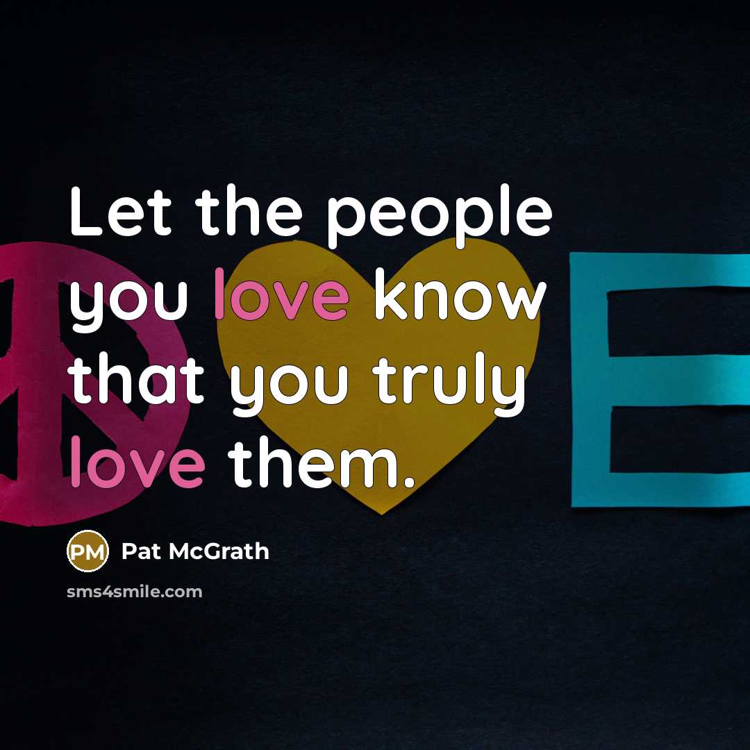 “Let the people you love know that you truly love…” quote by Pat McGrath
