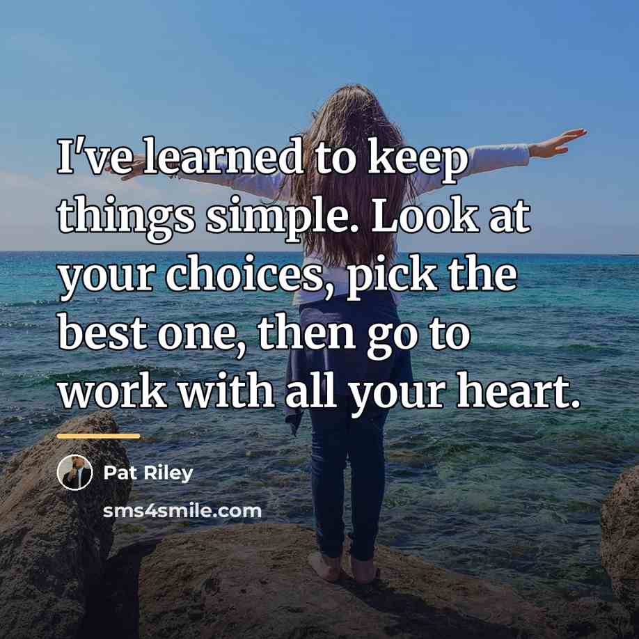“I've learned to keep things simple. Look at your choices,…” quote by Pat Riley