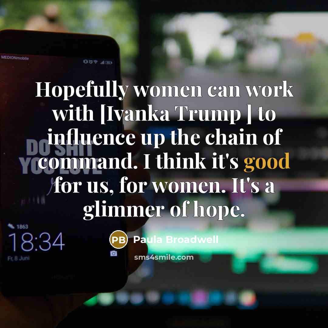 “Hopefully women can work with [Ivanka Trump ] to influence…” quote by Paula Broadwell