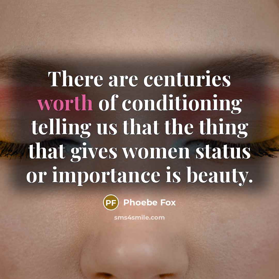 “There are centuries worth of conditioning telling us that the…” quote by Phoebe Fox