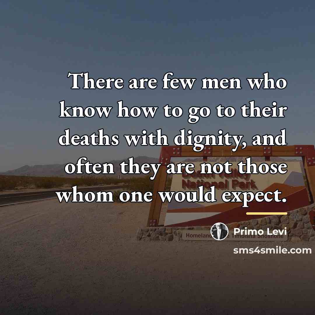 “There are few men who know how to go to…” quote by Primo Levi