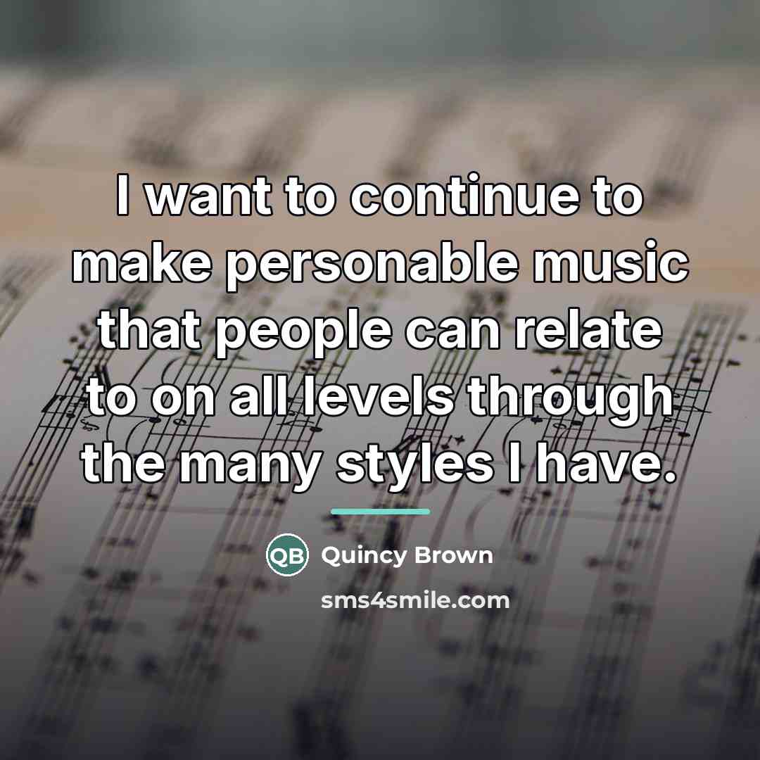 “I want to continue to make personable music that people…” quote by Quincy Brown