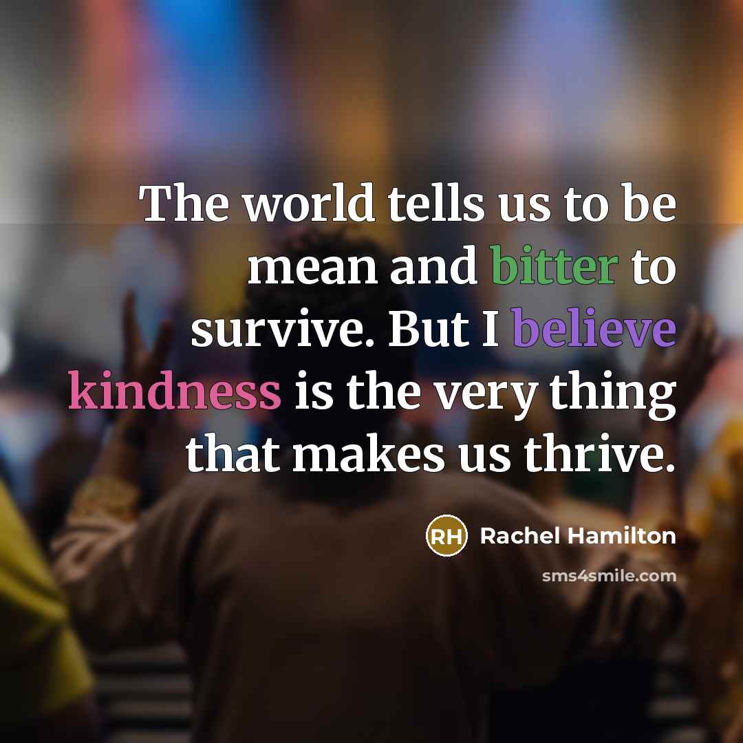 “The world tells us to be mean and bitter to…” quote by Rachel Hamilton