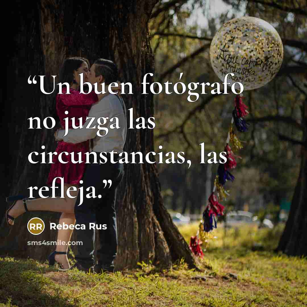 “Un buen fotógrafo no juzga las circunstancias, las refleja.” quote by Rebeca Rus