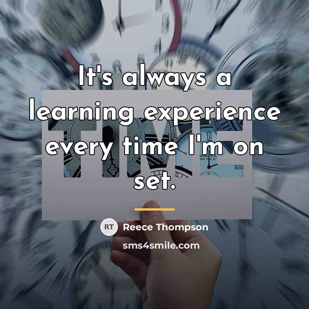 “It's always a learning experience every time I'm on set.…” quote by Reece Thompson