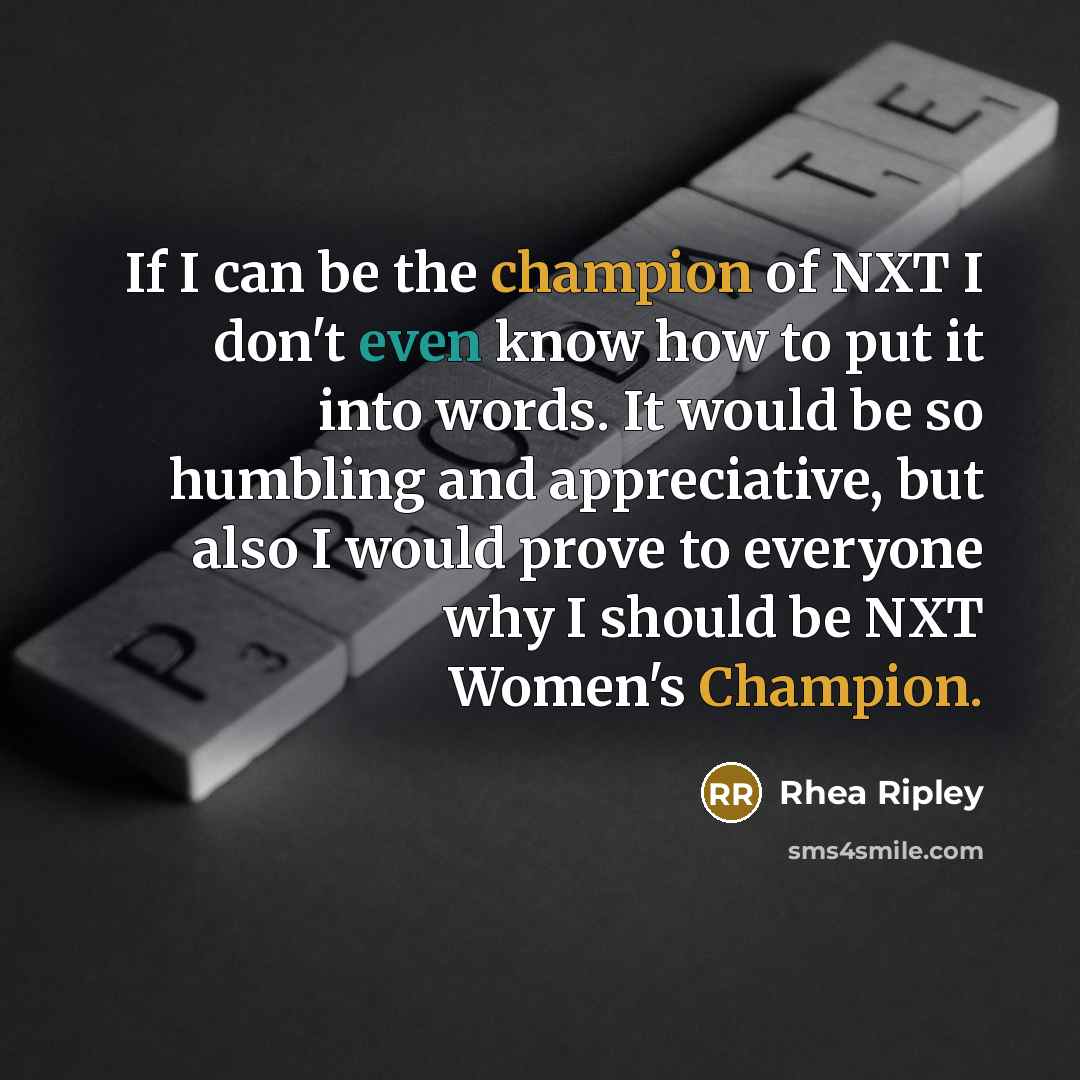 “If I can be the champion of NXT I don't…” quote by Rhea Ripley
