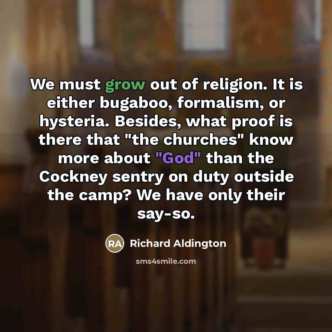 “We must grow out of religion. It is either bugaboo,…” quote by Richard Aldington
