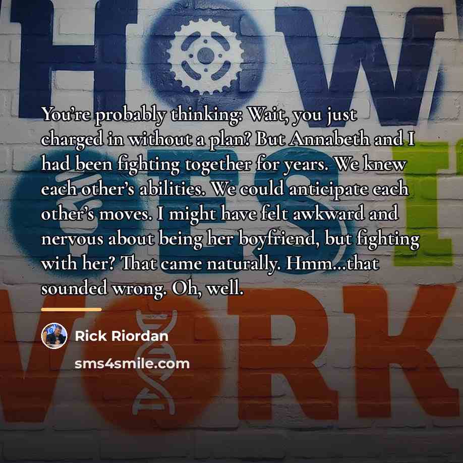 “You’re probably thinking: Wait, you just charged in without a…” quote by Rick Riordan