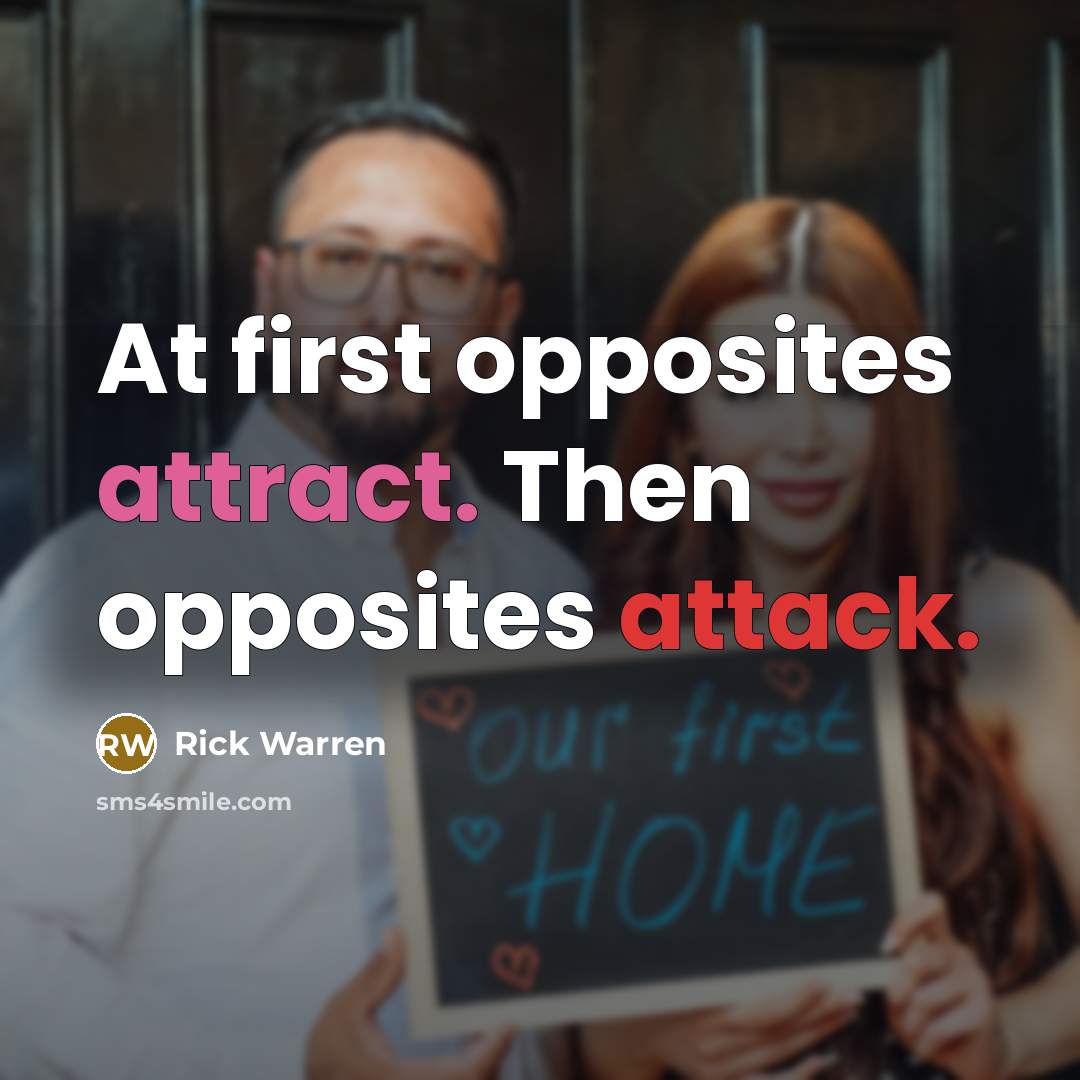 “At first opposites attract. Then opposites attack.” quote by Rick Warren