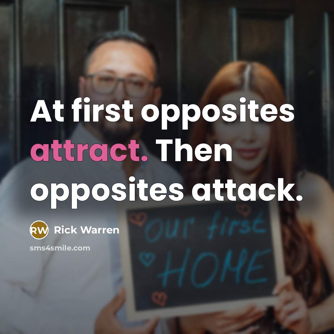“At first opposites attract. Then opposites attack.…” quote by Rick Warren