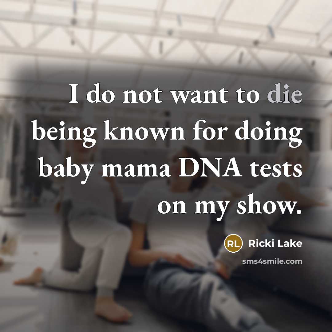 “I do not want to die being known for doing…” quote by Ricki Lake