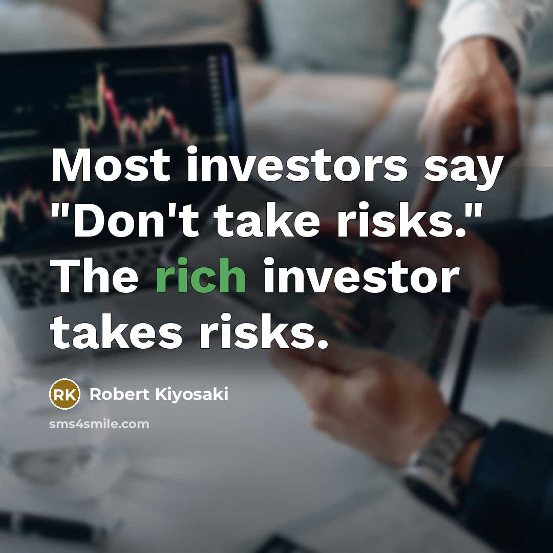 “Most investors say "Don't take risks." The rich investor takes…” quote by Robert Kiyosaki